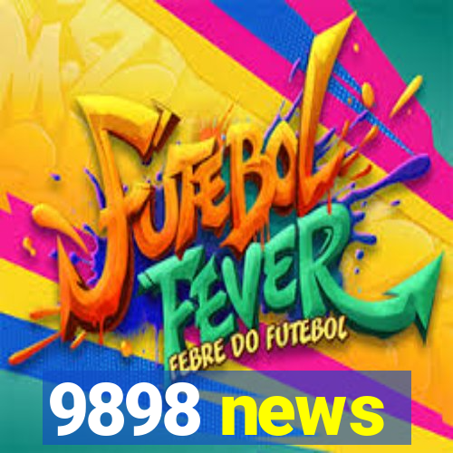 9898 news